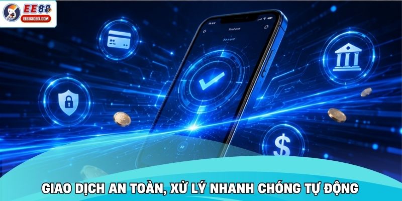 Giao dịch an toàn, xử lý nhanh chóng tự động