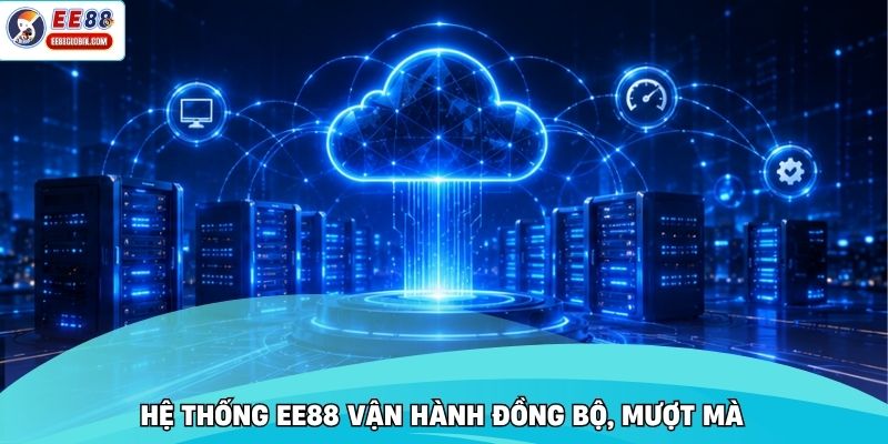 Hệ thống EE88 vận hành đồng bộ, mượt mà